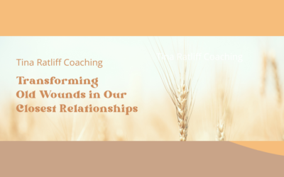 Transforming Old Wounds in Our Closest Relationships